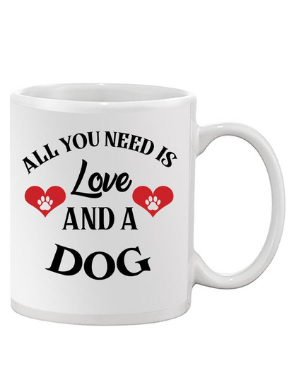 All You Need Is Love And A Dog Mug -SmartPrintsInk Designs