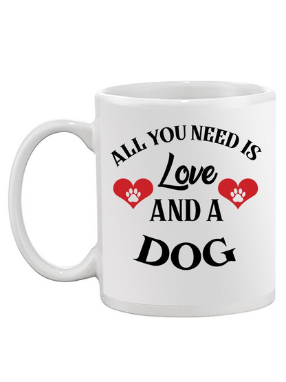 All You Need Is Love And A Dog Mug -SmartPrintsInk Designs