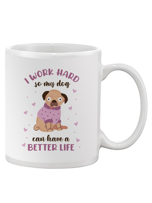 Work Hard Better Life Dog Mug -SmartPrintsInk Designs