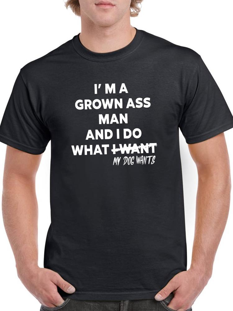 I Do What My Dog Wants T-shirt -SmartPrintsInk Designs